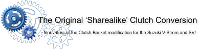 The Original ‘Sharealike’ Clutch Conversion  Innovators of the Clutch Basket modification for the Suzuki V-Strom and SV!